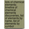 Lists of Chemical Elements: Timeline of Chemical Elements Discoveries, List of Elements by Name, List of Elements by Symbol door Books Llc