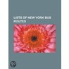 Lists of New York Bus Routes: List of Bus Routes in Queens, List of Bus Routes in Brooklyn, List of Bus Routes in Manhattan by Books Llc