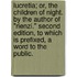 Lucretia; or, the Children of Night. By the author of "Rienzi." Second edition, to which is prefixed, a word to the public.