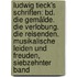 Ludwig Tieck's Schriften: Bd. Die Gemälde. Die Verlobung. Die Reisenden. Musikalische Leiden Und Freuden, Siebzehnter Band