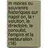 M Moires Ou Souvenirs Historiques Sur Napol On, La R Volution, Le Directoire, Le Consulat, L'Empire Et La Restauration (18)