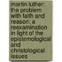Martin Luther: The Problem with Faith and Reason: A Reexamination in Light of the Epistemological and Christological Issues