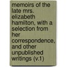 Memoirs of the Late Mrs. Elizabeth Hamilton, with a Selection from Her Correspondence, and Other Unpublished Writings (V.1) door Elizabeth Benger