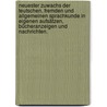 Neuester Zuwachs der teutschen, fremden und allgemeinen Sprachkunde in eigenen Aufsätzen, Bücheranzeigen und Nachrichten. door Johann Christian Christoph Rüdiger