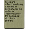 Notes and Reflections during a ramble in Germany. By the author of "Recollections in the Peninsula," etc. [i.e. M. Sherer.] door Onbekend