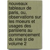 Nouveaux Tableaux de Paris, Ou, Observations Sur Les Moeurs Et Usages Des Parisiens Au Commencement Du Xixe Si Cle Volume 2 door Etienne de Jouy