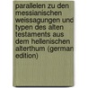 Parallelen Zu Den Messianischen Weissagungen Und Typen Des Alten Testaments Aus Dem Hellenischen Alterthum (German Edition) door Müller Eduard