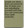 People Are Idiots and I Can Prove It!: The 10 Ways You Are Sabotaging Yourself and How You Can Overcome Them [With Earbuds] by Larry Winget