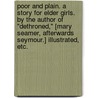 Poor and Plain. A story for elder girls. By the author of "Dethroned," [Mary Seamer, afterwards Seymour.] Illustrated, etc. door Mary Seamer