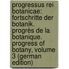 Progressus Rei Botanicae: Fortschritte Der Botanik. Progrès De La Botanique. Progress of Botany, Volume 3 (German Edition) by Unknown