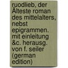 Ruodlieb, Der Älteste Roman Des Mittelalters, Nebst Epigrammen. Mit Einleitung &c. Herausg. Von F. Seiler (German Edition) door Seiler Friedrich