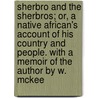Sherbro and the Sherbros; or, a native African's account of his country and people. With a memoir of the author by W. McKee door Daniel Flickinger Wilberforce