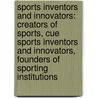 Sports Inventors and Innovators: Creators of Sports, Cue Sports Inventors and Innovators, Founders of Sporting Institutions door Books Llc