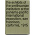 The Exhibits of the Smithsonian Institution at the Panama-Pacific International Exposition, San Francisco, California, 1915