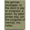 The German Sausages; Or, The Devil To Pay At Congress; A Poem. By Peter Pindar Esq. [on The Congress Of Vienna]. Ms. Notes. door Peter Pindar