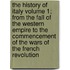 The History of Italy Volume 1; From the Fall of the Western Empire to the Commencement of the Wars of the French Revolution