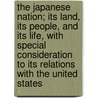 The Japanese Nation; Its Land, Its People, and Its Life, with Special Consideration to Its Relations with the United States door Nitobe Inazo 1862-1933