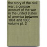 The Story Of The Civil War; A Concise Account Of The War In The United States Of America Between 1861 And 1865 Volume Pt. 2 door William Roscoe Livermore