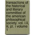 Transactions Of The Historical And Literary Committee Of The American Philosophical Society. Vol. I-ii, Iii, Pt. I Volume 1