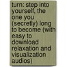 Turn: Step Into Yourself, the One You (Secretly) Long to Become (with Easy to Download Relaxation and Visualization Audios) door Clara Chorley