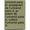 Universit Paris Iii: Enseignant De L'universit Paris Iii, Pr Sident De L'universit Paris Iii, Tudiant L'universit Paris Iii door Source Wikipedia