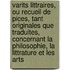 Varits Littraires, Ou Recueil De Pices, Tant Originales Que Traduites, Concernant La Philosophie, La Littrature Et Les Arts