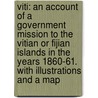 Viti: an account of a government mission to the Vitian or Fijian Islands in the years 1860-61. With illustrations and a map by Berthold Carl Seemann