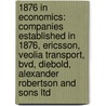 1876 in Economics: Companies Established in 1876, Ericsson, Veolia Transport, Bvd, Diebold, Alexander Robertson and Sons Ltd door Books Llc