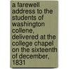 A Farewell Address to the Students of Washington Collene, Delivered at the College Chapel on the Sixteenth of December, 1831 door Thomas Church Brownell