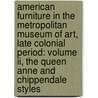 American Furniture In The Metropolitan Museum Of Art, Late Colonial Period: Volume Ii, The Queen Anne And Chippendale Styles by Morrison H. Heckscher