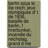 Berlin Sous Le Iiie Reich: Jeux Olympiques D' T de 1936, Bataille de Berlin, F Hrerbunker, Incendie Du Reichstag, Grand D Me door Source Wikipedia