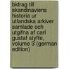 Bidrag Till Skandinaviens Historia Ur Utlandska Arkiver Samlade Och Utgifna Af Carl Gustaf Styffe, Volume 3 (German Edition) door Gustaf Styffe Carl