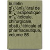 Bulletin Gï¿½Nï¿½Ral De Thï¿½Rapeutique Mï¿½Dicale, Chirurgicale, Obstï¿½Tricale Et Pharmaceutique, Volume 86 by Societe De Th�Rapeutique