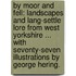 By Moor and Fell: landscapes and lang-settle lore from West Yorkshire ... With seventy-seven illustrations by George Hering.