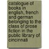 Catalogue of Books in English, French and German Belonging to the Class of Prose Fiction in the Public Library of Cincinnati
