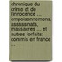 Chronique Du Crime Et De L'Innocence ... Empoisonnemens, Assassinats, Massacres ... Et Autres Forfaits: Commis En France ...