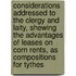 Considerations Addressed To The Clergy And Laity, Shewing The Advantages Of Leases On Corn Rents, As Compositions For Tythes