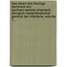 Das Leben Des Herzogs Bernhard Von Sachsen-weimar-eisenach, Königlich Niederländischer General Der Infanterie, Volume 1... door Richard Starklof