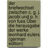 Der Briefwechsel Zwischen C. G. J. Jacobi Und P. H. Von Fuss Über Die Herausgabe Der Werke Leonhard Eulers (German Edition) door Gustav Jakob Jacobi Carl