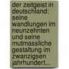 Der Zeitgeist In Deutschland: Seine Wandlungen Im Neunzehnten Und Seine Mutmassliche Gestaltung Im Zwanzigsen Jahrhundert... by Fritz Schultze