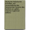 Deutsche Historische Schriften: Auf Veranstaltung Des Historischen Vereins Des Kantons St. Gallen, Volume 3 (German Edition) by Götzinger Ernst