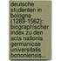 Deutsche Studenten In Bologna (1289-1562): Biographischer Index Zu Den Acta Nationis Germanicae Universitatis Bononiensis...