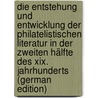 Die Entstehung Und Entwicklung Der Philatelistischen Literatur In Der Zweiten Hälfte Des Xix. Jahrhunderts (German Edition) door Victor Suppantschitsch