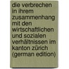 Die Verbrechen in Ihrem Zusammenhang Mit Den Wirtschaftlichen Und Sozialen Verhältnissen Im Kanton Zürich (German Edition) door Meyer Albert