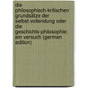 Die philosophisch-kritischen Grundsätze der Selbst-Vollendung oder die Geschichts-Philosophie; ein Versuch (German Edition) door Mehring G