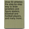 Draw 50 Athletes: The Step-By-Step Way to Draw Wrestlers and Figure Skaters, Baseball and Football Players, and Many More... door Lee J. Ames