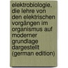 Elektrobiologie, die Lehre von den elektrischen Vorgängen im Organismus auf moderner Grundlage dargestellt (German Edition) by Bernstein Julius