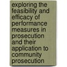 Exploring the Feasibility and Efficacy of Performance Measures in Prosecution and Their Application to Community Prosecution door M. Elaine Nugent-Borakove