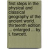 First Steps in the Physical and Classical Geography of the Ancient World. Thirteenth edition ... enlarged ... by T. Fawcett. by James Pillans