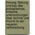 Fixirung, Färbung und Bau des Protoplasmas. Kritische Untersuchungen über Technik und Theorie in der neueren Zellforschung